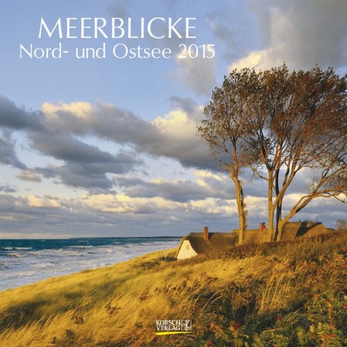 Meerblicke - Nord- und Ostsee 2015: Broschürenkalender mit Ferienterminen Meerblicke - Nord- und Ostsee 2015: Broschürenkalender mit Ferienterminen