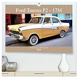 Ford Taunus P2 - 17M - Ein Klassiker aus Köln in Kuba (hochwertiger Premium Wandkalender 2026 DIN A2 quer), Kunstdruck in Hochglanz: Der deutsche Oldtimer Ford Taunus 17M in Kuba (CALVENDO Mobilitaet)