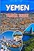 YEMEN TRAVEL GUIDE 2026: Discover Ancient Kingdoms, Sky High Mudbrick Cities, Remote Islands, and Authentic Arabian Hospitality in 2026