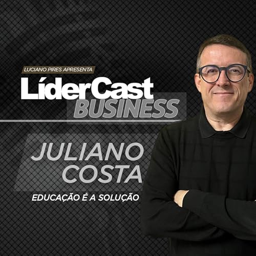L&iacute;derCast 401 - Juliano Costa - Educa&ccedil;&atilde;o &eacute; a solu&ccedil;&atilde;o