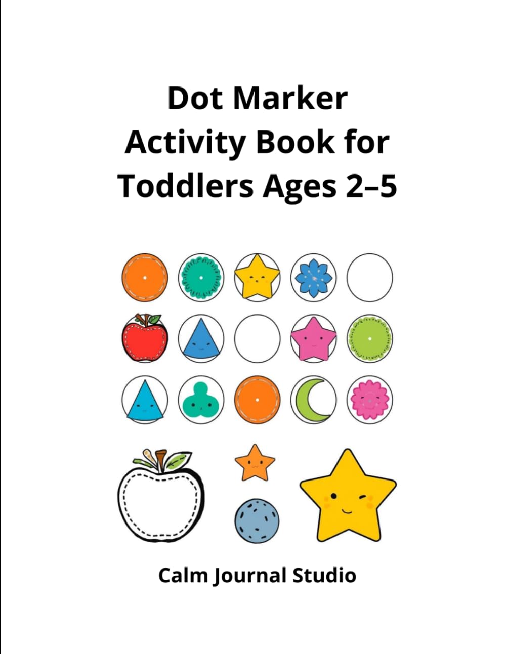 Dot Marker Activity Book for Toddlers Ages 2–5: Dot Marker Activity Book for Toddlers Ages 2–5