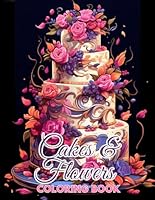 Cakes & Flowers Coloring Book: 40 Beautifully Decorated Cakes Coloring Designs for Adults, Fun, Relax, Stress Relief 8.5x11 inches B0CPDRYY93 Book Cover