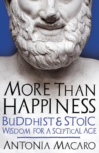 Compare Textbook Prices for More Than Happiness: Buddhist and Stoic Wisdom for a Sceptical Age Reprint Edition ISBN 9781785784460 by Macaro, Antonia