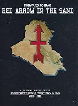 Forward to Iraq : Red Arrow in the Sand, A Pictorial History of the 32nd Infantry Brigade Combat Team in Iraq