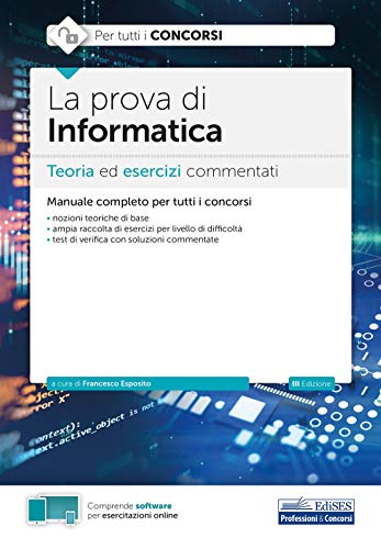 La prova di Informatica: Teoria ed esercizi commentati