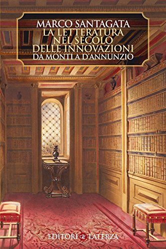 La letteratura nel secolo delle innovazioni: Da Monti a d'Annunzio (Manuali Laterza Vol. 272) La letteratura nel secolo delle innovazioni: Da Monti a d'Annunzio (Manuali Laterza Vol. 272)