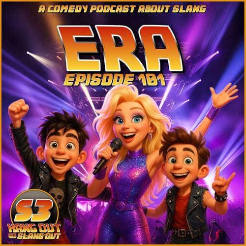 Era - 101 - Hang Out With Your Slang Out Podcast cover art