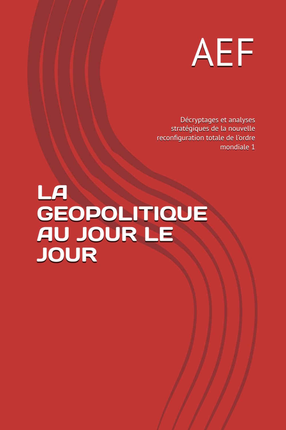 LA GEOPOLITIQUE AU JOUR LE JOUR: Décryptages et analyses stratégiques de la nouvelle reconfiguration totale de l'ordre mondiale