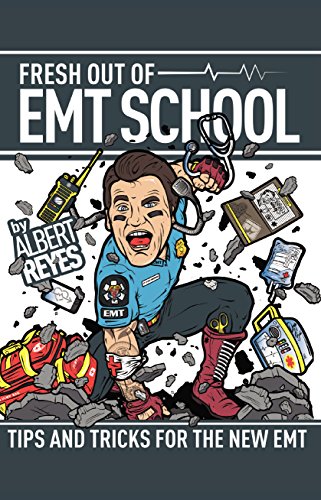 FRESH OUT OF EMT SCHOOL: TIPS AND TRICKS FOR THE NEW EMT