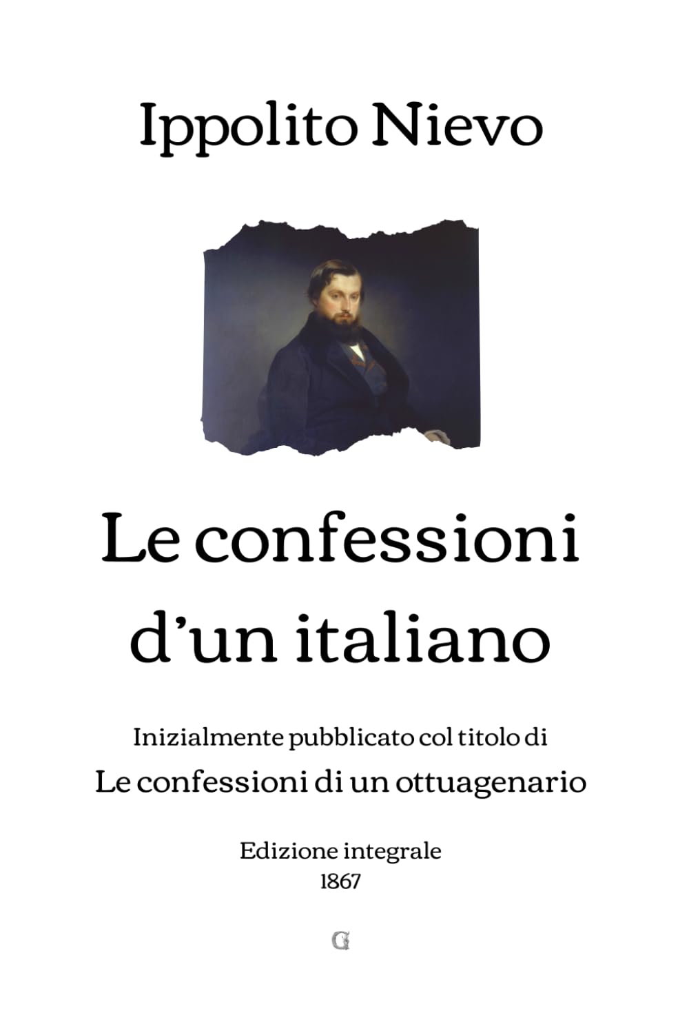 Le confessioni d’un italiano: Inizialmente pubblicato col titolo di Le confessioni di un ottuagenario | Edizione integrale (1867)