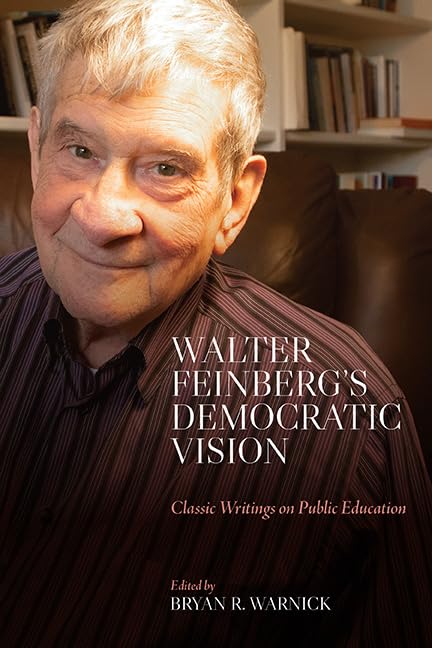 Walter Feinberg's Democratic Vision: Classic Writings on Public Education (SUNY series, Horizons in the Philosophy of Education)      Kindle Edition