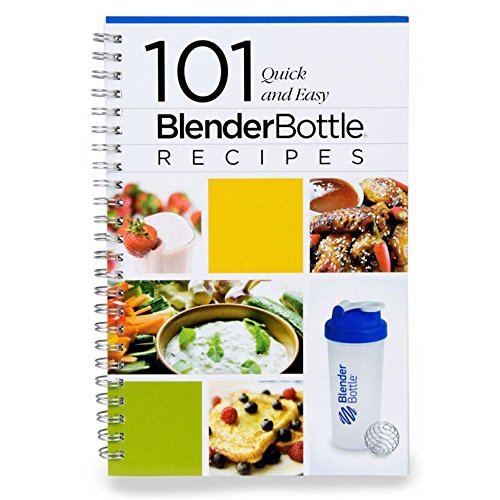 Blender Bottle Recipe Book: 101 Quick and Easy Recipes Blender Bottle Recipe Book: 101 Quick and Easy Recipes