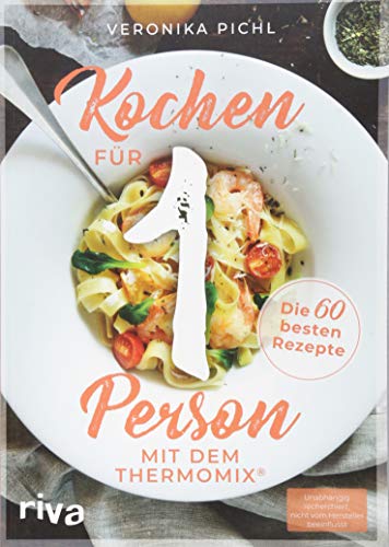 Kochen für 1 Person mit dem Thermomix®: Die 60 besten...