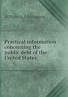 Practical Information Concerning the Public Debt of the United States 5519235341 Book Cover