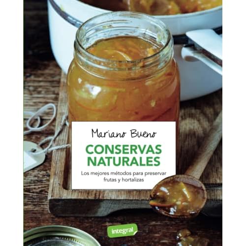 Conservas naturales: Los mejores métodos para preservar frutas y horatlizas (Alimentación)