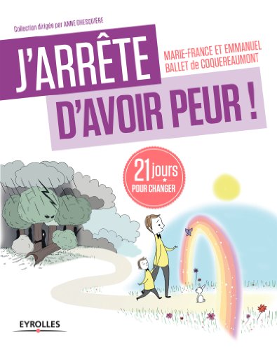 Télécharger J'arrête d'avoir peur !: 21 jours pour changer (J'arrête de...) Gratuit