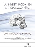 La investigación en antropología física. Una mirada al futuro. (Monografía)
