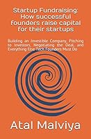 Startup Fundraising: How successful founders raise capital for their startups: Building an Investible Company, Pitching to Investors, Negotiating the ... Else Tech Founders Must Do 1981050876 Book Cover