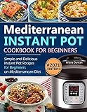 Mediterranean Instant Pot Cookbook: Simple and Delicious Instant Pot Recipes For Beginners on Medite Mediterranean Instant Pot Cookbook: Simple and Delicious Instant Pot Recipes For Beginners on Medite