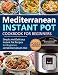 Mediterranean Instant Pot Cookbook: Simple and Delicious Instant Pot Recipes For Beginners on Mediterranean Diet