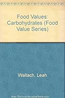 Food Values: Carbohydrates (Food Value Series) 0060962216 Book Cover