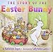 The Story of the Easter Bunny: An Easter And Springtime Book For Kids  The New York Times Bestselling Picture Book About the Little Rabbit Legend for Kids (Ages 4-8)