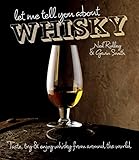 Let Me Tell You About Whisky: Taste, Try & Enjoy Whisky from Around the World