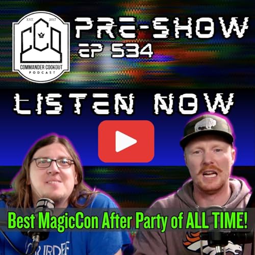 CCO Pre-Show, Ep 534 - The GREATEST MagicCon After-Party EVER