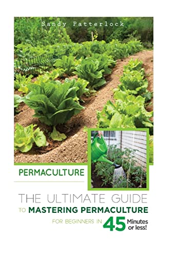 Permaculture: The Ultimate Guide to Mastering Permaculture for Beginners in