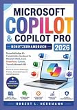 MICROSOFT COPILOT & COPILOT PRO BENUTZERHANDBUCH 2026: Das umfassende KI-Produktivitätshandbuch für Microsoft Word, Excel, PowerPoint, Outlook, Teams & MS365, Schritt für Schritt-Anleitungen, prompts