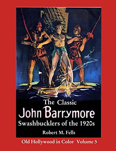 The Classic John Barrymore Swashbucklers of the 1920s: Old Hollywood in Color