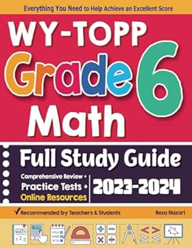 Paperback WY-TOPP Grade 6 Math Full Study Guide: Comprehensive Review + Practice Tests + Online Resources Book