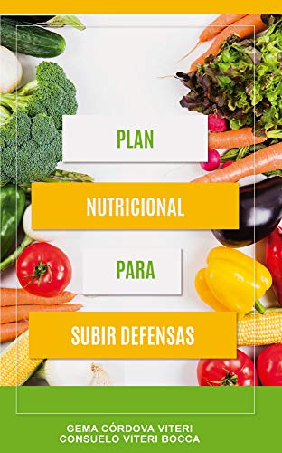 Plan Nutricional para Subir Defensas: Cómo protegerte de virus y bacterias (Spanish Edition)