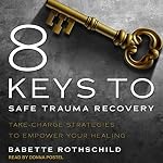 Cover of 8 Keys to Safe Trauma Recovery