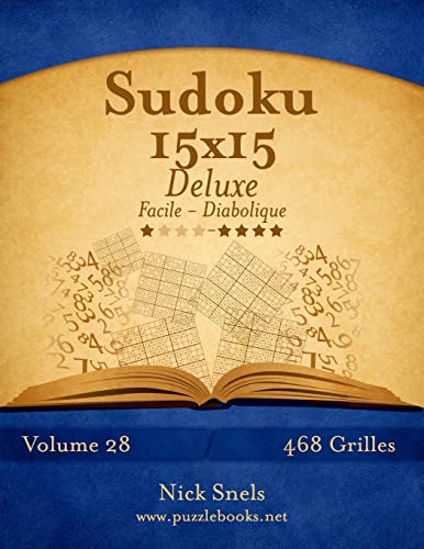Sudoku 15x15 Deluxe - Facile à Diabolique - Volume 28 - 468 Grilles (French Edition)