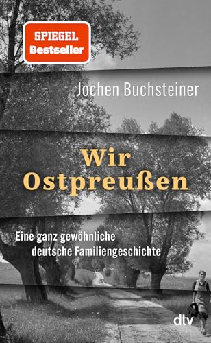 Wir Ostpreußen: Eine ganz gewöhnliche deutsche Familiengeschichte | 'Bewegend' Heinrich August Winkler