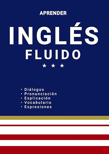 Aprender Inglés Fluido, Libro de inglés para nivel básico e intermedio (Spanish Edition)