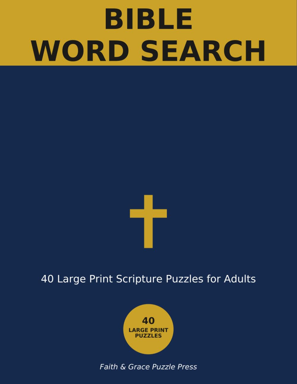 Bible Word Search: 40 Large Print Scripture Puzzles for Adults and Seniors — Faith-Filled Fun