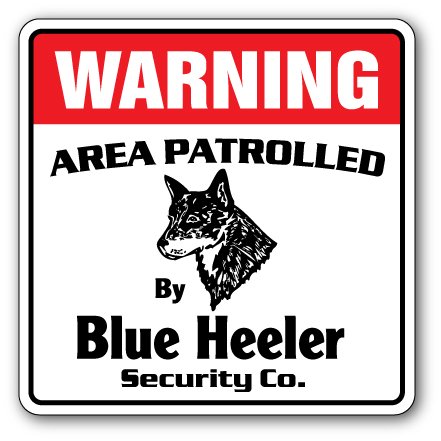 Blue Heeler Security Sign Area Patrolled by Dog Cattle Livestock Breed Pet Lover