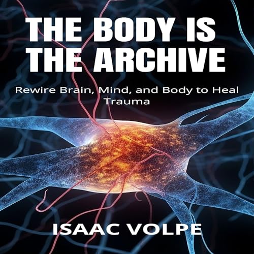 The Body Is the Archive Audiolibro Por Isaac Volpe arte de portada