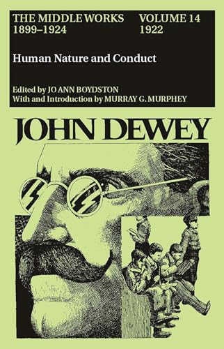 The Middle Works of John Dewey, Volume 14, 1899 - 1924: Human Nature and Conduct, 1922 (Volume 14) (Collected Works of John Dewey)