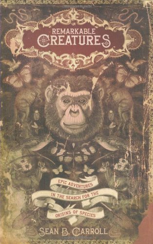 Remarkable Creatures: Epic Adventures in the Search for the Origins of Species