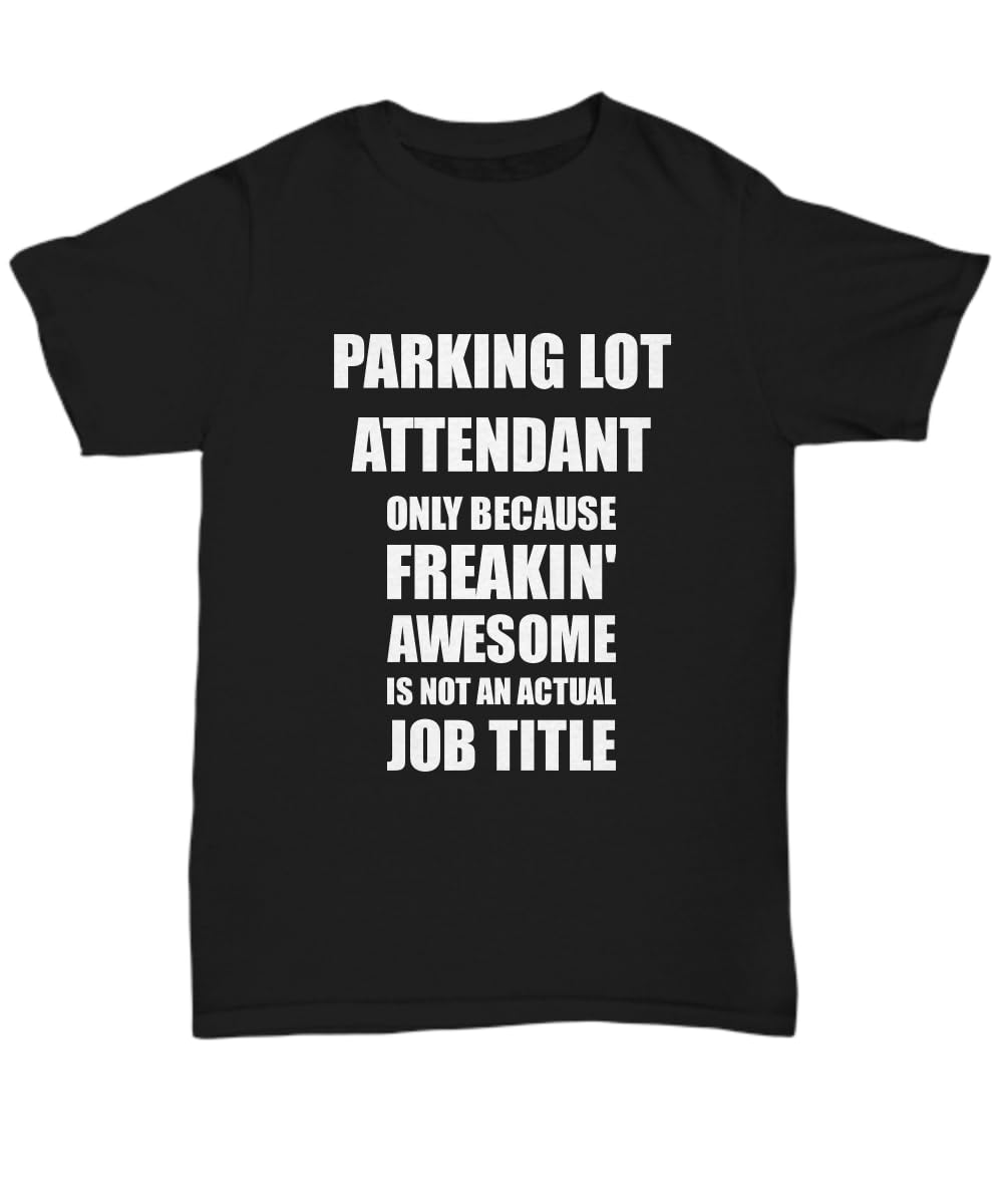 Parking Lot Attendant T-Shirt Freaking Awesome Funny Coworker Gift Unisex Tee Bl Black