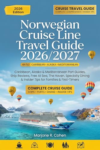 Norwegian Cruise Line Travel Guide 2026/2027: Caribbean, Alaska & Mediterranean Port Guides, Ship...