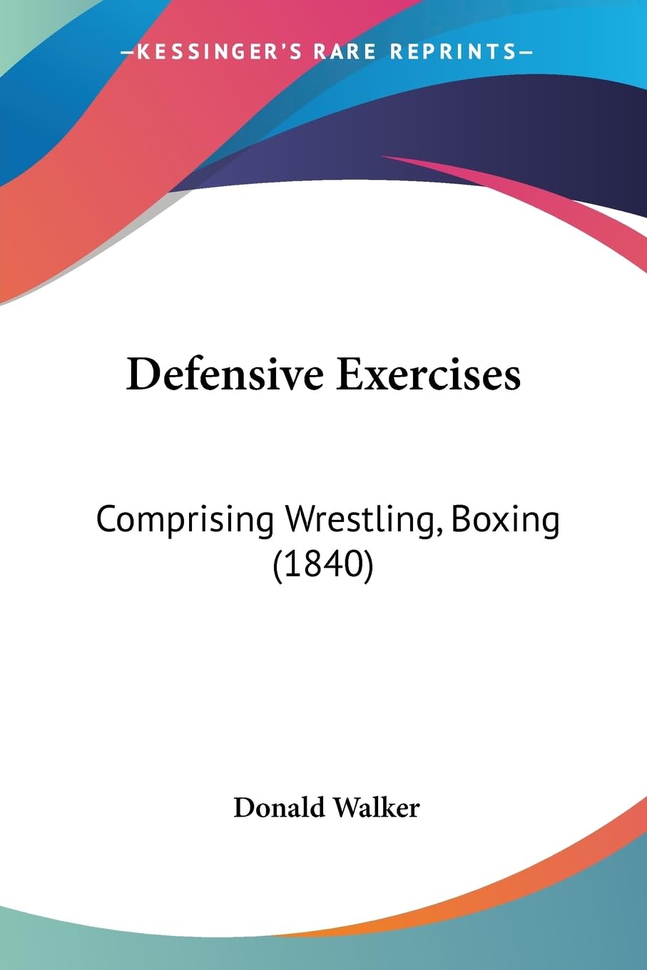 Defensive Exercises: Comprising Wrestling, Boxing (1840)
