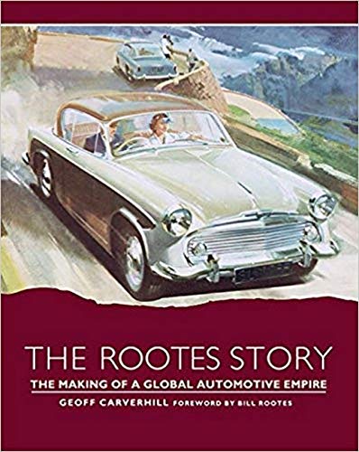 Télécharger The Rootes Story: The Making of a Global Automotive Empire PDF