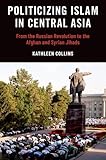 Politicizing Islam in Central Asia: From the Russian Revolution to the Afghan and Syrian Jihads