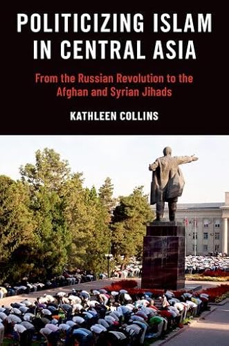 Politicizing Islam in Central Asia: From the Russian Revolution to the Afghan and Syrian Jihads