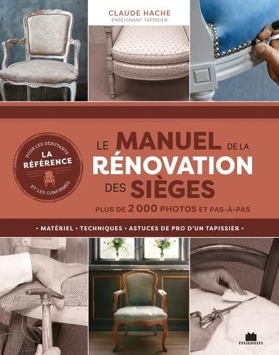 Le manuel de la rénovation des sièges: Plus de 2 000 photos et pas-à-pas
