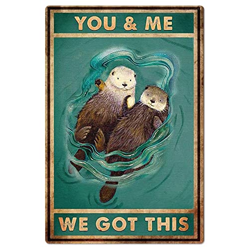 Vintage Metal Sign Otter You and Me We Got This Poster Wall Hanging Bar Club Home Bedroom Wall Decor Couple Gift Retro Sign 8x12 Inches